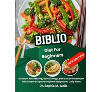 Biblio Diet for Beginners: Kickstart Your Healing, Boost Energy, and Master Metabolism with Simple Scripture-Inspired Recipes and Daily Plans