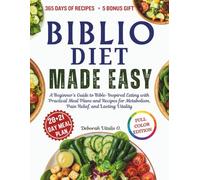 Biblio Diet Made Easy: A Beginner’s Guide to Bible-Inspired Eating with Practical Meal Plans and Recipes for Metabolism, Pain Relief, and Lasting Vitality