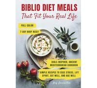 Biblio Diet Meals That Fit Your Real Life: An Ancient Mediterranean, Bible-Inspired Cookbook with Simple Stress-Free Recipes to Nourish Your Body, ... Spirit, and Help You Thrive for Years to Come
