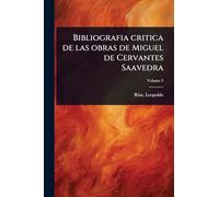 Bibliografia critica de las obras de Miguel de Cervantes Saavedra