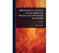 Bibliografia critica de las obras de Miguel de Cervantes Saavedra