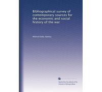 Bibliographical survey of contemporary sources for the economic and social history of the war
