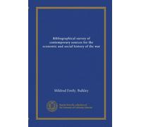 Bibliographical survey of contemporary sources for the economic and social history of the war