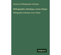 Bibliographie catholique, revue critique: Bibliographie catholique, revue critique