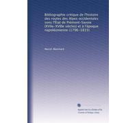 Bibliographie critique de l'histoire des routes des Alpes occidentales sons l'État de Piémont-Savoie (XVIIe-XVIIIe siècles) et à l'époque napoléonienne (1796-1815)