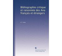 Bibliographie critique et raisonnée des Ana français et étrangers