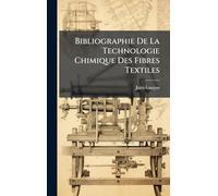 Bibliographie De La Technologie Chimique Des Fibres Textiles