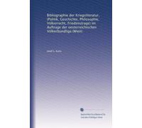Bibliographie der Kriegsliteratur, (Politik, Geschichte, Philosophie, Völkerrecht, Friedenstrage) im Auftrage der oesterreichischen Völkerbundliga (Wien)