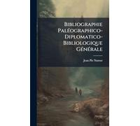 Bibliographie PalÃ(c)ographico-Diplomatico-Bibliologique GÃ(c)nÃ(c)rale
