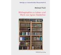 Bibliographie zu Leben und Werk von Ignaz Goldziher: Ein kommentiertes Verzeichnis (Beiträge zur transkulturellen Wissenschaft)