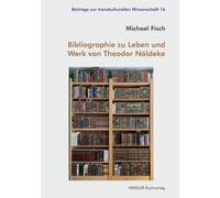 Bibliographie zu Leben und Werk von Theodor Nöldeke (Beiträge zur transkulturellen Wissenschaft)