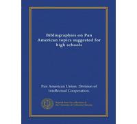 Bibliographies on Pan American topics suggested for high schools (Vol-1)