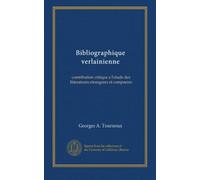 Bibliographique verlainienne: contribution critique a l'etude des litteratures etrangeres et comparees