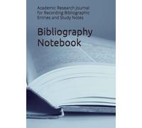 Bibliography Notebook: Academic Research Journal for Recording Bibliographic Entries and Study Notes