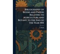 Bibliography of Books and Papers Relating to Agriculture and Botany to the End of the Year 1915