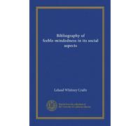 Bibliography of feeble-mindedness in its social aspects