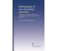 Bibliography of non-Euclidean geometry: including the theory of parallels, the foundations of geometry, and space of n dimensions