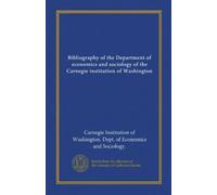 Bibliography of the Department of economics and sociology of the Carnegie institution of Washington