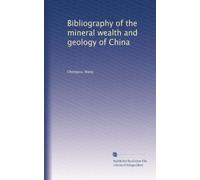 Bibliography of the mineral wealth and geology of China