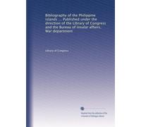 Bibliography of the Philippine islands ... Published under the direction of the Library of Congress and the Bureau of insular affairs, War department: Volume 2