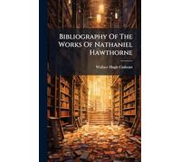 Bibliography Of The Works Of Nathaniel Hawthorne
