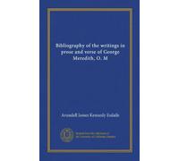 Bibliography of the writings in prose and verse of George Meredith, O. M