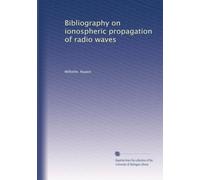 Bibliography on ionospheric propagation of radio waves
