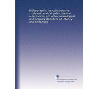 Bibliography: the collaborative study on cerebral palsy, mental retardation, and other neurological and sensory disorders of infancy and childhood: Volume 1
