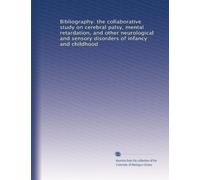 Bibliography: the collaborative study on cerebral palsy, mental retardation, and other neurological and sensory disorders of infancy and childhood: Volume 4