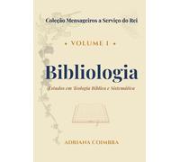 Bibliologia: Estudos em Teologia Bíblica e Sistemática (Coleção Mensageiros a Serviço do Rei)