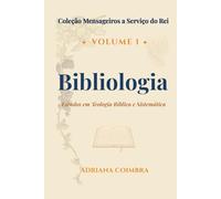 Bibliologia: Estudos em Teologia Bíblica e Sistemática (Coleção Mensageiros a Serviço do Rei)