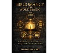 BIBLIOMANCY AND WORD MAGIC: The Complete History and Practice of Divination Through Sacred Texts Across Every Major Tradition