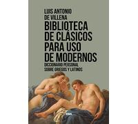 Biblioteca de clásicos para uso de modernos: Diccionario personal sobre griegos y latinos (Ensayo y Biografía)