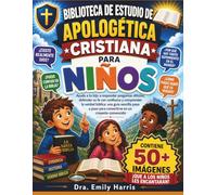 BIBLIOTECA DE ESTUDIO DE APOLOGÉTICA CRISTIANA PARA NIÑOS: Ayuda a tu hijo a responder preguntas difíciles, defender su fe con confianza y comprender ... para convertirse en un creyente convencido
