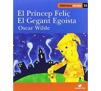 Biblioteca escolar 021 - El príncep Feliç. El gegant egoista -Oscar Wilde- - 9788430763276