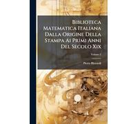 Biblioteca Matematica Italiana Dalla Origine Della Stampa Ai Primi Anni Del Secolo Xix
