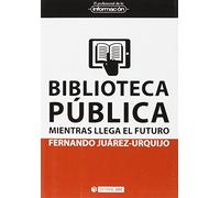 Biblioteca Pública Mientras Llega El Futuro: 31 (EL PROFESIONAL DE LA INFORMACIÓN)