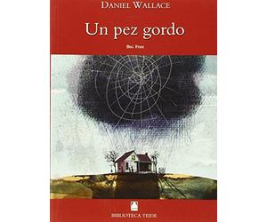 Biblioteca Teide 005 - Un pez gordo -Daniel Wallace- - 9788430760206