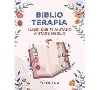 Biblioterapia. I libri che ti aiutano a stare meglio (Varia Demetra)