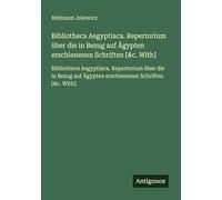 Bibliotheca Aegyptiaca. Repertorium über die in Bezug auf Ägypten erschienenen Schriften [&c. With]: Bibliotheca Aegyptiaca. Repertorium über die in Bezug auf Ägypten erschienenen Schriften [&c. With]