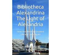 Bibliotheca Alexandrina-The Light of Alexandria: How the World’s Greatest Library Lives Again