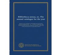 Bibliotheca annua, or, The annual catalogue for the year (no.3-4): being an exact catalogue of all English and Latin books, printed in England from ... the prizes that they are generally sold for