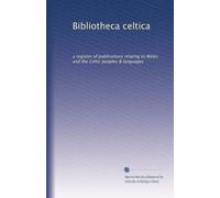 Bibliotheca celtica: a register of publications relating to Wales and the Celtic peoples & languages: Volume 4