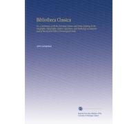 Bibliotheca Classica: Or, A Dictionary of all the Principal Names and Terms Relating To the Geography, Topography, History, Literature, and Mythology ... of the Ancients With A Chronological Table.