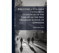 BibliothecÃ] ColfanÃ] Catalogus. Catalogue of the Library in the Free Grammar-School at Lewisham