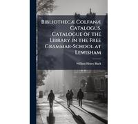 BibliothecÃ] ColfanÃ] Catalogus. Catalogue of the Library in the Free Grammar-School at Lewisham
