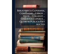 Bibliotheca Cuperana, Continens ... Libros ... Quos ... Collegit ... Gisbertus Cuperus ... Quorum Publica Fiet Auctio