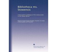 Bibliotheca ms. Stowensis: A descriptive catalogue of the manuscripts in the Stowe library: Volume 1
