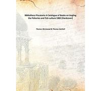 Bibliotheca Piscatoria A Catalogue of Books on Angling the Fisheries and Fish-culture 1883 [Hardcover]