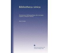 Bibliotheca sinica: Dictionnaire bibliographique des ouvrages relatifs à l'Empire chinois